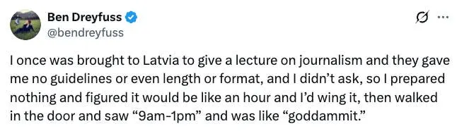 Summary of tweet: The writer was invited to lecture in Latvia with no guidelines, assumed it was brief, and panicked upon seeing it was scheduled for four hours